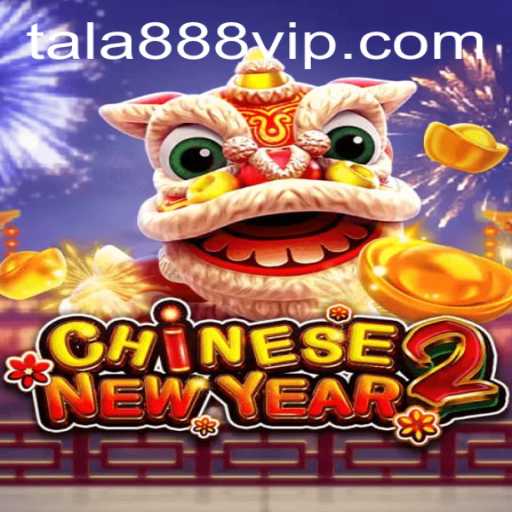 Exploring the World of CHINESENEWYEAR2 and TALA888